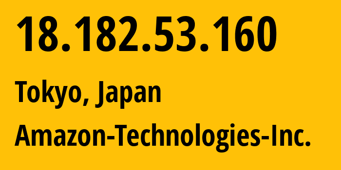 IP-адрес 18.182.53.160 (Токио, Tokyo, Япония) определить местоположение, координаты на карте, ISP провайдер AS16509 Amazon-Technologies-Inc. // кто провайдер айпи-адреса 18.182.53.160