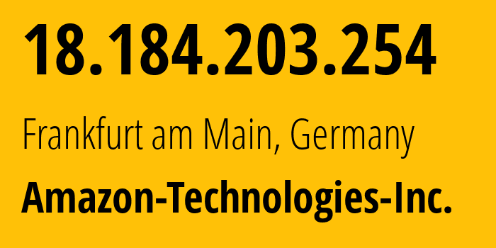 IP-адрес 18.184.203.254 (Франкфурт-на-Майне, Гессен, Германия) определить местоположение, координаты на карте, ISP провайдер AS16509 Amazon-Technologies-Inc. // кто провайдер айпи-адреса 18.184.203.254