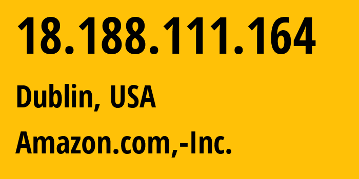 IP address 18.188.111.164 (Dublin, Ohio, USA) get location, coordinates on map, ISP provider AS16509 Amazon.com,-Inc. // who is provider of ip address 18.188.111.164, whose IP address