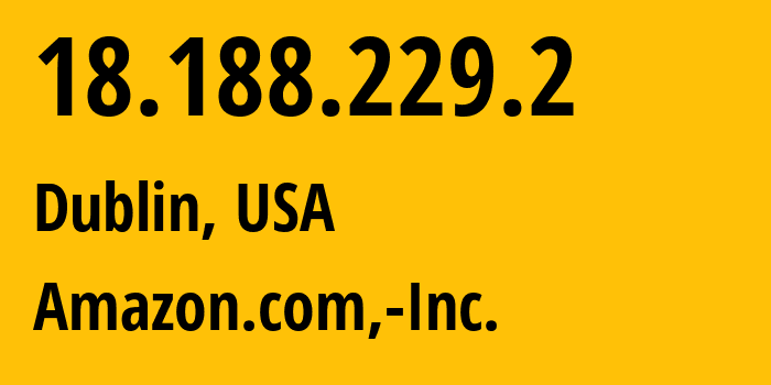 IP address 18.188.229.2 (Dublin, Ohio, USA) get location, coordinates on map, ISP provider AS16509 Amazon.com,-Inc. // who is provider of ip address 18.188.229.2, whose IP address