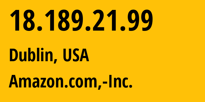 IP-адрес 18.189.21.99 (Дублин, Огайо, США) определить местоположение, координаты на карте, ISP провайдер AS16509 Amazon.com,-Inc. // кто провайдер айпи-адреса 18.189.21.99