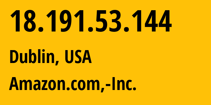 IP-адрес 18.191.53.144 (Дублин, Огайо, США) определить местоположение, координаты на карте, ISP провайдер AS16509 Amazon.com,-Inc. // кто провайдер айпи-адреса 18.191.53.144