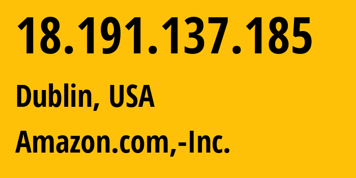 IP address 18.191.137.185 get location, coordinates on map, ISP provider AS16509 Amazon.com,-Inc. // who is provider of ip address 18.191.137.185, whose IP address