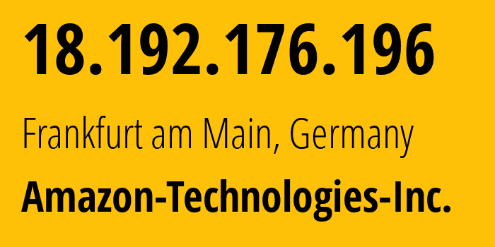 IP-адрес 18.192.176.196 (Франкфурт-на-Майне, Гессен, Германия) определить местоположение, координаты на карте, ISP провайдер AS16509 Amazon-Technologies-Inc. // кто провайдер айпи-адреса 18.192.176.196