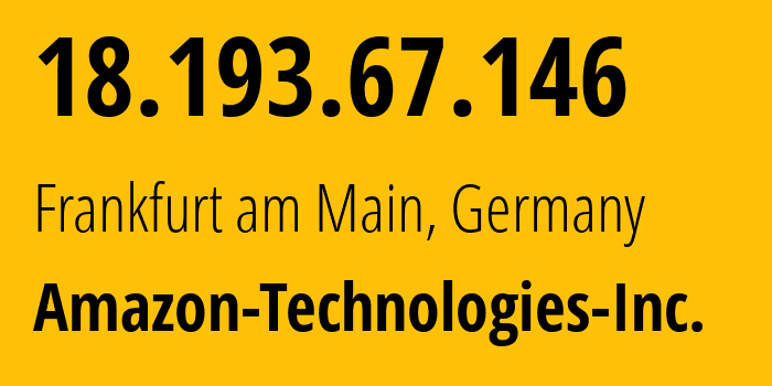 IP address 18.193.67.146 (Frankfurt am Main, Hesse, Germany) get location, coordinates on map, ISP provider AS16509 Amazon-Technologies-Inc. // who is provider of ip address 18.193.67.146, whose IP address