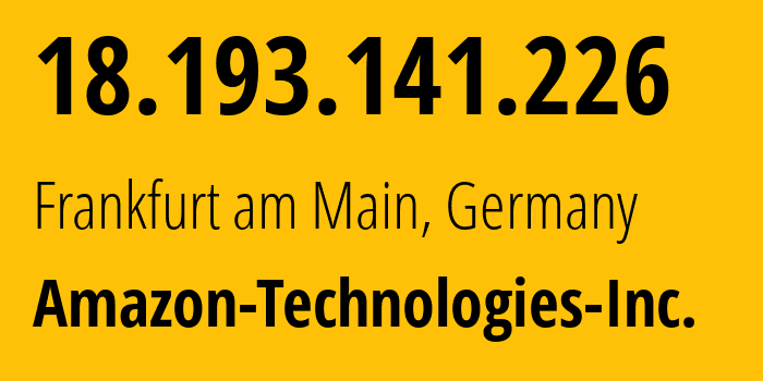 IP-адрес 18.193.141.226 (Франкфурт-на-Майне, Гессен, Германия) определить местоположение, координаты на карте, ISP провайдер AS16509 Amazon-Technologies-Inc. // кто провайдер айпи-адреса 18.193.141.226