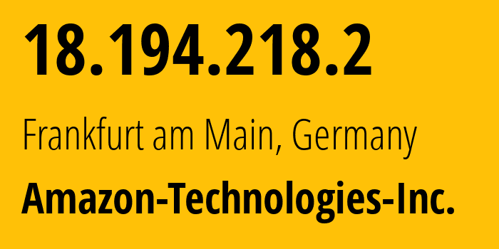 IP-адрес 18.194.218.2 (Франкфурт-на-Майне, Гессен, Германия) определить местоположение, координаты на карте, ISP провайдер AS16509 Amazon-Technologies-Inc. // кто провайдер айпи-адреса 18.194.218.2