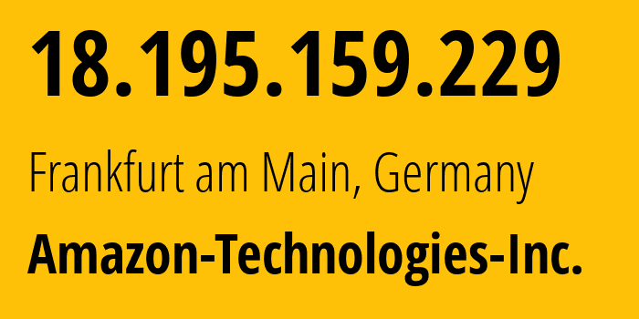 IP-адрес 18.195.159.229 (Франкфурт-на-Майне, Гессен, Германия) определить местоположение, координаты на карте, ISP провайдер AS16509 Amazon-Technologies-Inc. // кто провайдер айпи-адреса 18.195.159.229