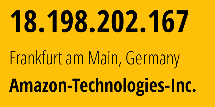 IP address 18.198.202.167 (Frankfurt am Main, Hesse, Germany) get location, coordinates on map, ISP provider AS16509 Amazon-Technologies-Inc. // who is provider of ip address 18.198.202.167, whose IP address