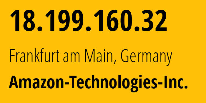 IP address 18.199.160.32 (Frankfurt am Main, Hesse, Germany) get location, coordinates on map, ISP provider AS16509 Amazon-Technologies-Inc. // who is provider of ip address 18.199.160.32, whose IP address