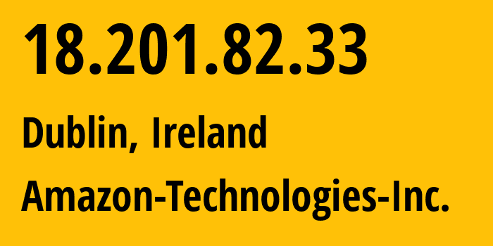 IP-адрес 18.201.82.33 (Дублин, Ленстер, Ирландия) определить местоположение, координаты на карте, ISP провайдер AS16509 Amazon-Technologies-Inc. // кто провайдер айпи-адреса 18.201.82.33