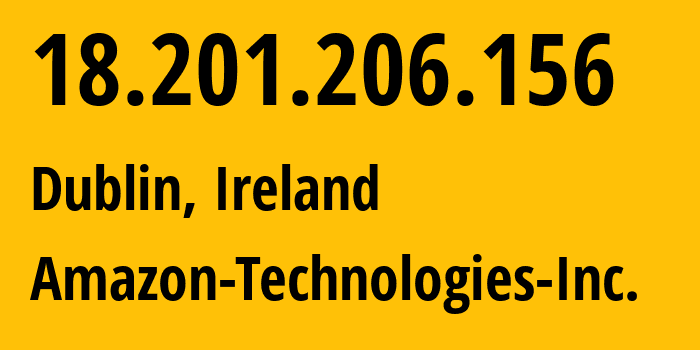 IP address 18.201.206.156 (Dublin, Leinster, Ireland) get location, coordinates on map, ISP provider AS16509 Amazon-Technologies-Inc. // who is provider of ip address 18.201.206.156, whose IP address