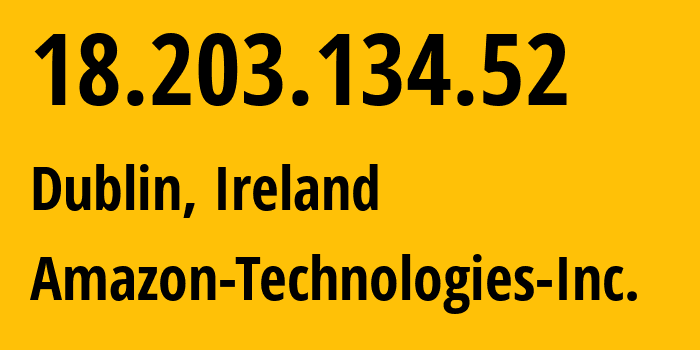 IP-адрес 18.203.134.52 (Дублин, Ленстер, Ирландия) определить местоположение, координаты на карте, ISP провайдер AS16509 Amazon-Technologies-Inc. // кто провайдер айпи-адреса 18.203.134.52