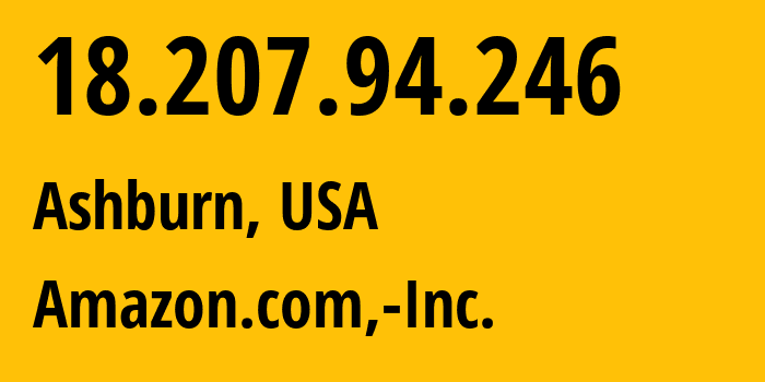 IP-адрес 18.207.94.246 (Ашберн, Виргиния, США) определить местоположение, координаты на карте, ISP провайдер AS14618 Amazon.com,-Inc. // кто провайдер айпи-адреса 18.207.94.246