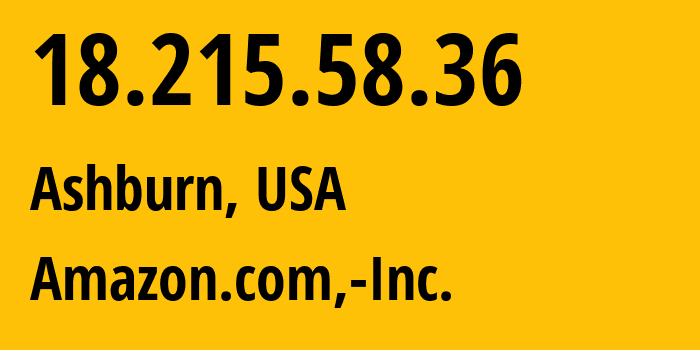 IP address 18.215.58.36 (Ashburn, Virginia, USA) get location, coordinates on map, ISP provider AS14618 Amazon.com,-Inc. // who is provider of ip address 18.215.58.36, whose IP address