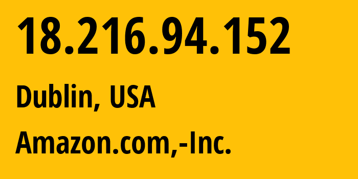 IP-адрес 18.216.94.152 (Дублин, Огайо, США) определить местоположение, координаты на карте, ISP провайдер AS16509 Amazon.com,-Inc. // кто провайдер айпи-адреса 18.216.94.152