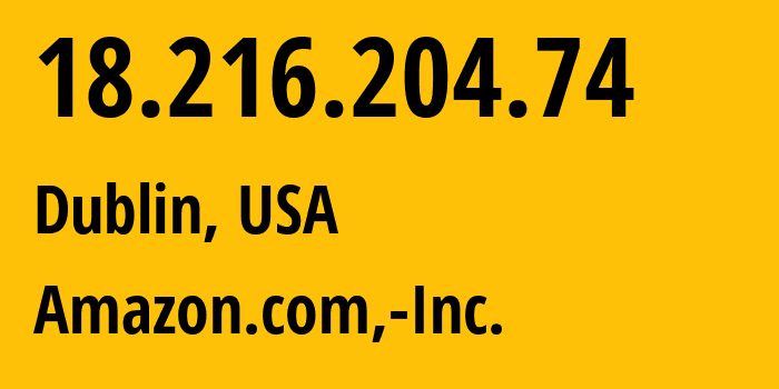 IP-адрес 18.216.204.74 (Дублин, Огайо, США) определить местоположение, координаты на карте, ISP провайдер AS16509 Amazon.com,-Inc. // кто провайдер айпи-адреса 18.216.204.74