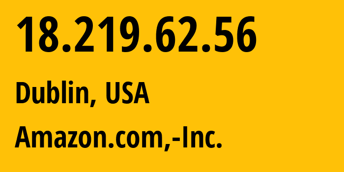 IP-адрес 18.219.62.56 (Дублин, Огайо, США) определить местоположение, координаты на карте, ISP провайдер AS16509 Amazon.com,-Inc. // кто провайдер айпи-адреса 18.219.62.56