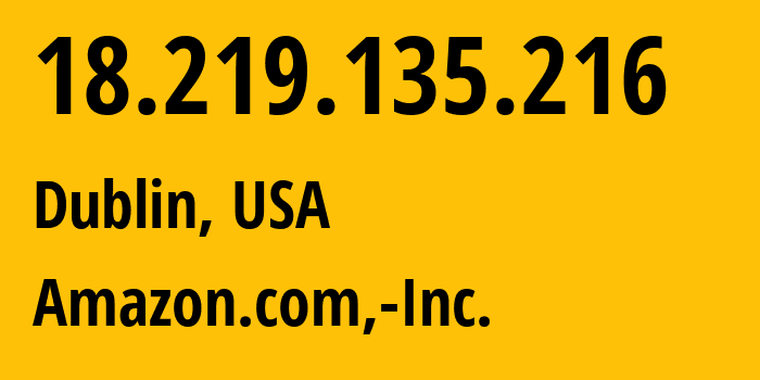 IP-адрес 18.219.135.216 (Дублин, Огайо, США) определить местоположение, координаты на карте, ISP провайдер AS16509 Amazon.com,-Inc. // кто провайдер айпи-адреса 18.219.135.216