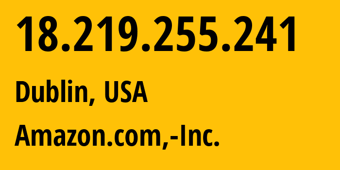 IP-адрес 18.219.255.241 (Дублин, Огайо, США) определить местоположение, координаты на карте, ISP провайдер AS16509 Amazon.com,-Inc. // кто провайдер айпи-адреса 18.219.255.241