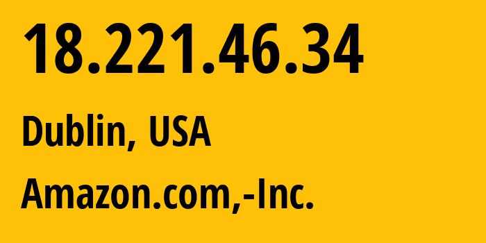 IP-адрес 18.221.46.34 (Дублин, Огайо, США) определить местоположение, координаты на карте, ISP провайдер AS16509 Amazon.com,-Inc. // кто провайдер айпи-адреса 18.221.46.34