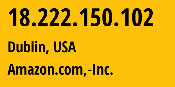 IP-адрес 18.222.150.102 (Дублин, Огайо, США) определить местоположение, координаты на карте, ISP провайдер AS16509 Amazon.com,-Inc. // кто провайдер айпи-адреса 18.222.150.102