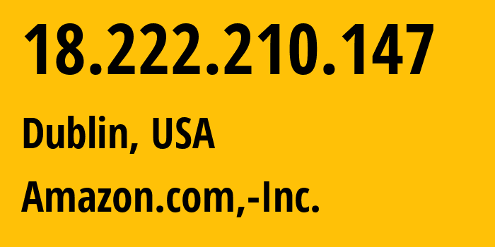 IP address 18.222.210.147 (Dublin, Ohio, USA) get location, coordinates on map, ISP provider AS16509 Amazon.com,-Inc. // who is provider of ip address 18.222.210.147, whose IP address