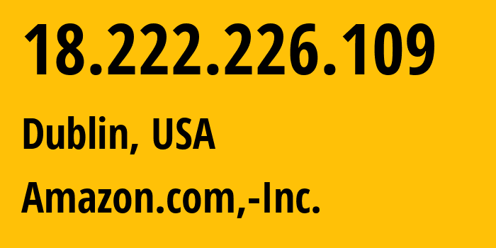 IP address 18.222.226.109 (Dublin, Ohio, USA) get location, coordinates on map, ISP provider AS16509 Amazon.com,-Inc. // who is provider of ip address 18.222.226.109, whose IP address