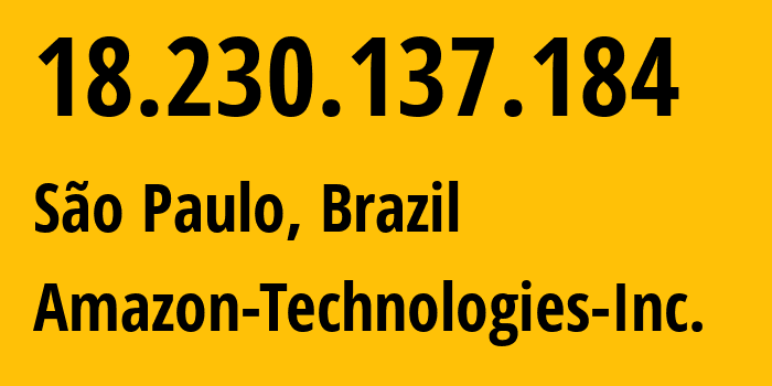 IP-адрес 18.230.137.184 (Сан-Паулу, São Paulo, Бразилия) определить местоположение, координаты на карте, ISP провайдер AS16509 Amazon-Technologies-Inc. // кто провайдер айпи-адреса 18.230.137.184