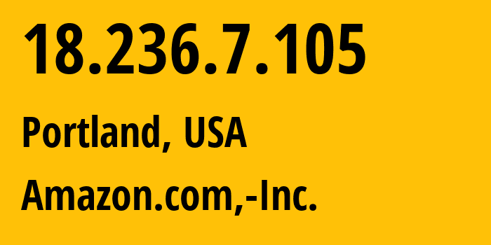 IP-адрес 18.236.7.105 (Портленд, Орегон, США) определить местоположение, координаты на карте, ISP провайдер AS16509 Amazon.com,-Inc. // кто провайдер айпи-адреса 18.236.7.105