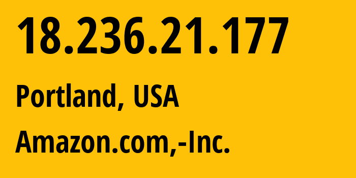 IP-адрес 18.236.21.177 (Портленд, Орегон, США) определить местоположение, координаты на карте, ISP провайдер AS16509 Amazon.com,-Inc. // кто провайдер айпи-адреса 18.236.21.177