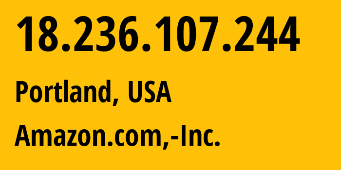 IP address 18.236.107.244 (Portland, Oregon, USA) get location, coordinates on map, ISP provider AS16509 Amazon.com,-Inc. // who is provider of ip address 18.236.107.244, whose IP address