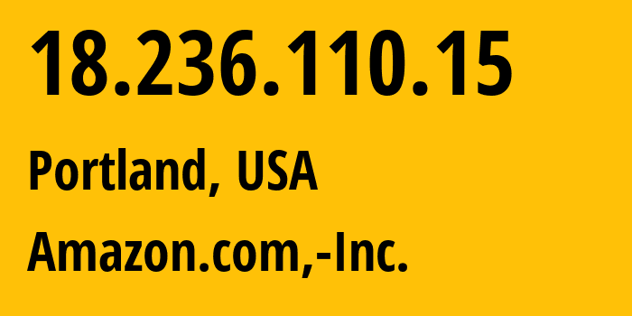 IP address 18.236.110.15 (Portland, Oregon, USA) get location, coordinates on map, ISP provider AS16509 Amazon.com,-Inc. // who is provider of ip address 18.236.110.15, whose IP address