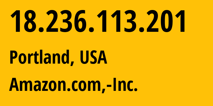 IP-адрес 18.236.113.201 (Портленд, Орегон, США) определить местоположение, координаты на карте, ISP провайдер AS16509 Amazon.com,-Inc. // кто провайдер айпи-адреса 18.236.113.201