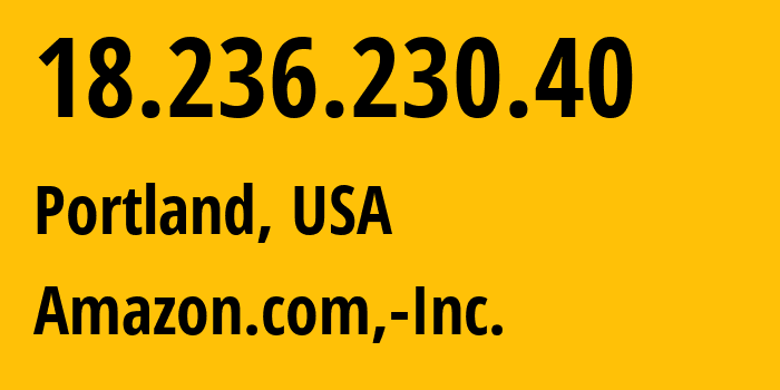 IP-адрес 18.236.230.40 (Портленд, Орегон, США) определить местоположение, координаты на карте, ISP провайдер AS16509 Amazon.com,-Inc. // кто провайдер айпи-адреса 18.236.230.40
