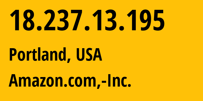 IP-адрес 18.237.13.195 (Портленд, Орегон, США) определить местоположение, координаты на карте, ISP провайдер AS16509 Amazon.com,-Inc. // кто провайдер айпи-адреса 18.237.13.195