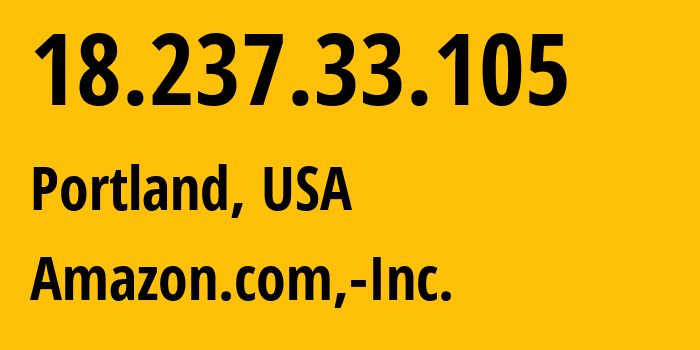 IP address 18.237.33.105 (Portland, Oregon, USA) get location, coordinates on map, ISP provider AS16509 Amazon.com,-Inc. // who is provider of ip address 18.237.33.105, whose IP address