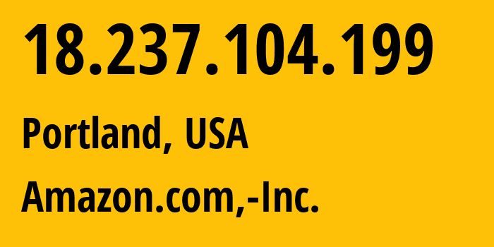 IP-адрес 18.237.104.199 (Портленд, Орегон, США) определить местоположение, координаты на карте, ISP провайдер AS16509 Amazon.com,-Inc. // кто провайдер айпи-адреса 18.237.104.199