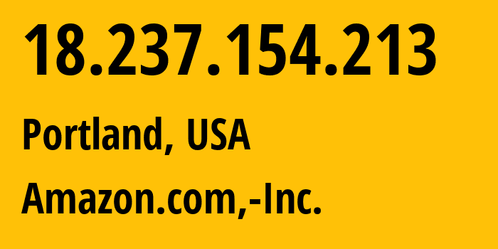 IP address 18.237.154.213 (Portland, Oregon, USA) get location, coordinates on map, ISP provider AS16509 Amazon.com,-Inc. // who is provider of ip address 18.237.154.213, whose IP address