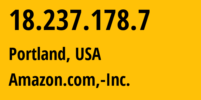 IP address 18.237.178.7 (Portland, Oregon, USA) get location, coordinates on map, ISP provider AS16509 Amazon.com,-Inc. // who is provider of ip address 18.237.178.7, whose IP address