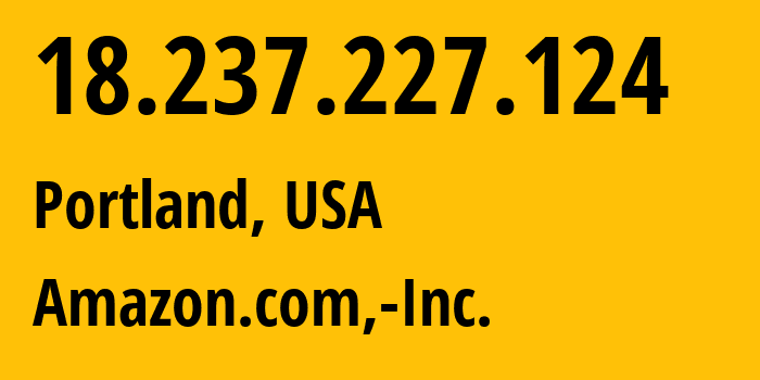 IP address 18.237.227.124 (Portland, Oregon, USA) get location, coordinates on map, ISP provider AS16509 Amazon.com,-Inc. // who is provider of ip address 18.237.227.124, whose IP address