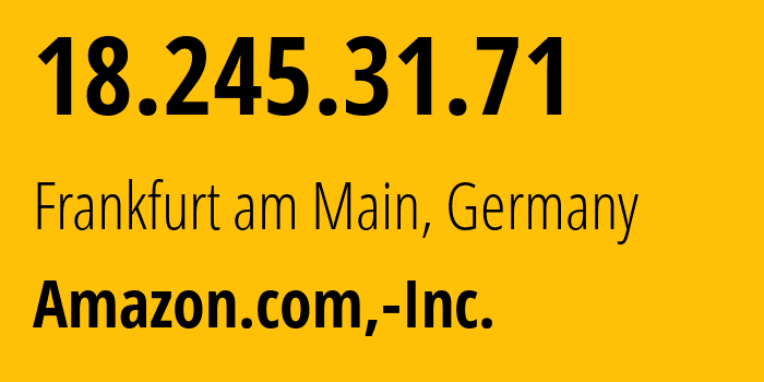 IP address 18.245.31.71 (Frankfurt am Main, Hesse, Germany) get location, coordinates on map, ISP provider AS16509 Amazon.com,-Inc. // who is provider of ip address 18.245.31.71, whose IP address