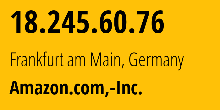 IP address 18.245.60.76 (Frankfurt am Main, Hesse, Germany) get location, coordinates on map, ISP provider AS16509 Amazon.com,-Inc. // who is provider of ip address 18.245.60.76, whose IP address