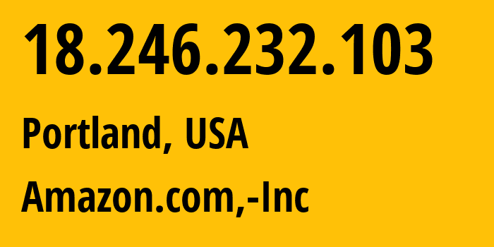 IP-адрес 18.246.232.103 (Портленд, Орегон, США) определить местоположение, координаты на карте, ISP провайдер AS16509 Amazon.com,-Inc // кто провайдер айпи-адреса 18.246.232.103