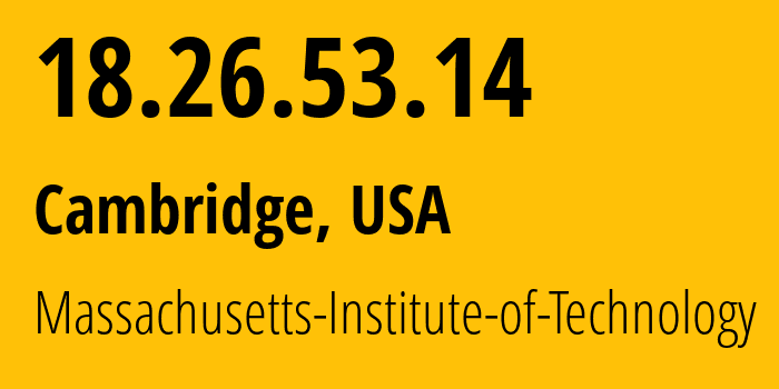 IP-адрес 18.26.53.14 (Кембридж, Массачусетс, США) определить местоположение, координаты на карте, ISP провайдер AS3 Massachusetts-Institute-of-Technology // кто провайдер айпи-адреса 18.26.53.14