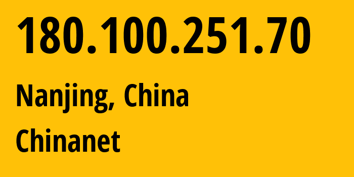 IP-адрес 180.100.251.70 (Нанкин, Цзянсу, Китай) определить местоположение, координаты на карте, ISP провайдер AS4134 Chinanet // кто провайдер айпи-адреса 180.100.251.70