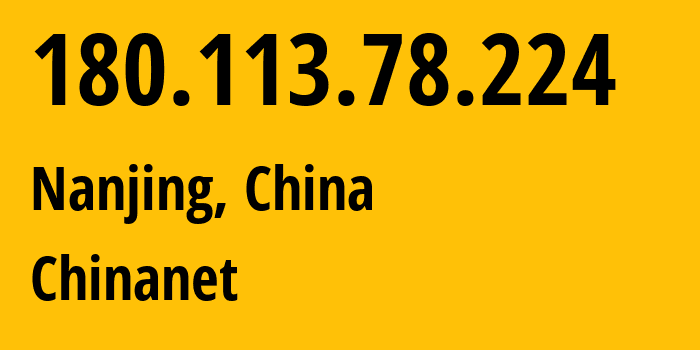 IP address 180.113.78.224 (Nanjing, Jiangsu, China) get location, coordinates on map, ISP provider AS4134 Chinanet // who is provider of ip address 180.113.78.224, whose IP address