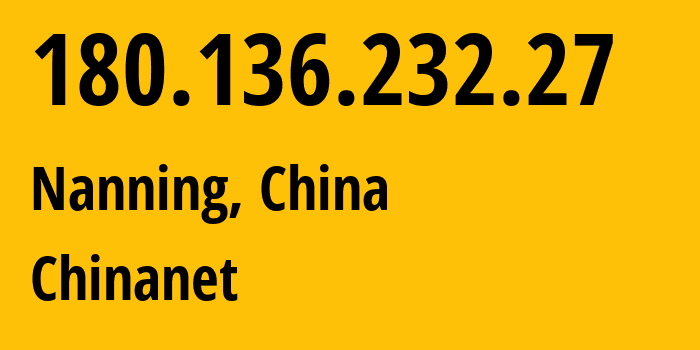 IP-адрес 180.136.232.27 (Наньнин, Guangxi, Китай) определить местоположение, координаты на карте, ISP провайдер AS4134 Chinanet // кто провайдер айпи-адреса 180.136.232.27