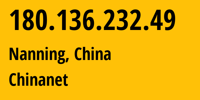 IP-адрес 180.136.232.49 (Наньнин, Guangxi, Китай) определить местоположение, координаты на карте, ISP провайдер AS4134 Chinanet // кто провайдер айпи-адреса 180.136.232.49