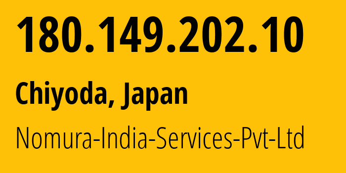 IP-адрес 180.149.202.10 (Chiyoda, Токио, Япония) определить местоположение, координаты на карте, ISP провайдер AS18211 Nomura-India-Services-Pvt-Ltd // кто провайдер айпи-адреса 180.149.202.10